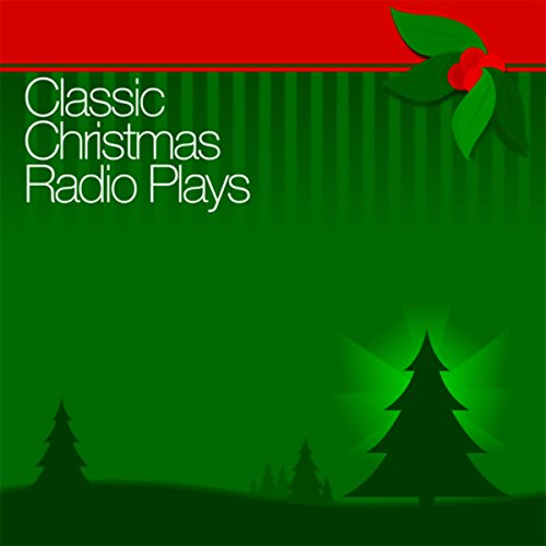 Classic Christmas Radio Plays Audiobook By Campbell Playhouse, Author's Playhouse, Lux Radio Theatre, more cover art