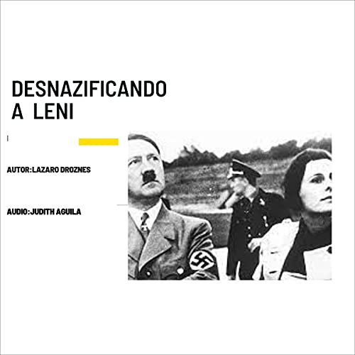 Desnazificando a Leni: La Historia de Leni Riefenstahl en la Alemania Nazi [DeNazifying Leni: The Story of Leni Riefenstahl i