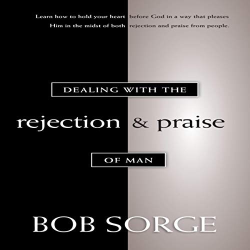 Dealing with the Rejection and Praise of Man Audiolibro Por Bob Sorge arte de portada