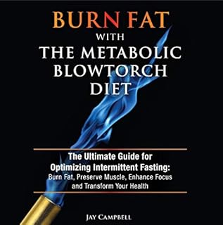 Burn Fat with the Metabolic Blowtorch Diet Audiobook By Jay Campbell cover art