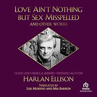 Love Ain't Nothing but Sex Misspelled and Other Works Audiobook By Harlan Ellison cover art