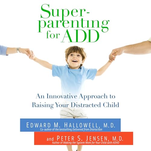 Superparenting for ADD Audiobook By Edward M. Hallowell M.D., Peter S. Jensen cover art