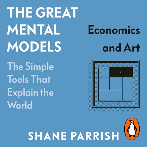 The Great Mental Models: Economics and Art Audiobook By Shane Parrish, Rhiannon Beaubien cover art