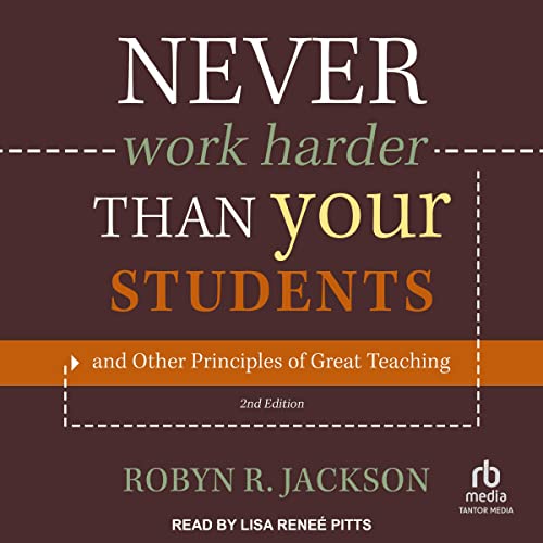 Never Work Harder than Your Students and Other Principles of Great Teaching (2nd Edition) cover art