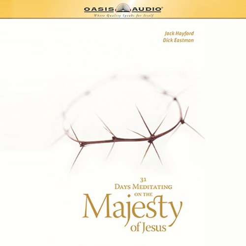 31 Days Meditating on the Majesty of Jesus Audiobook By Jack W Hayford, Dick Eastman cover art