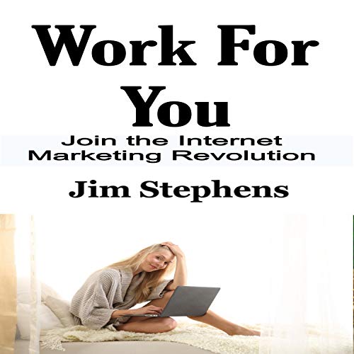 Work for You: Join the Internet Marketing Revolution cover art