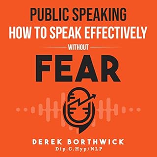 Public Speaking: How to Speak Effectively without Fear Audiobook By Derek Borthwick cover art