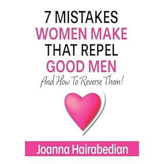 7 Mistakes Women Make That Repel Good Men Audiolibro Por Joanna Hairabedian arte de portada