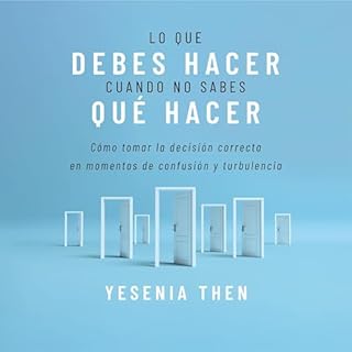 Lo que debes hacer, cuando no sabes que hacer [What You Should Do, When You Don't Know What to Do] Audiolibro Por Yesenia The