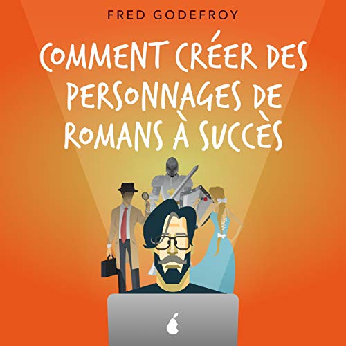 Comment créer des personnages de romans à succès Audiolivro Por Fred Godefroy capa