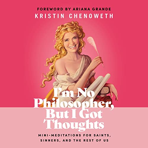 I'm No Philosopher, but I Got Thoughts Audiolibro Por Kristin Chenoweth, Ariana Grande - foreword arte de portada