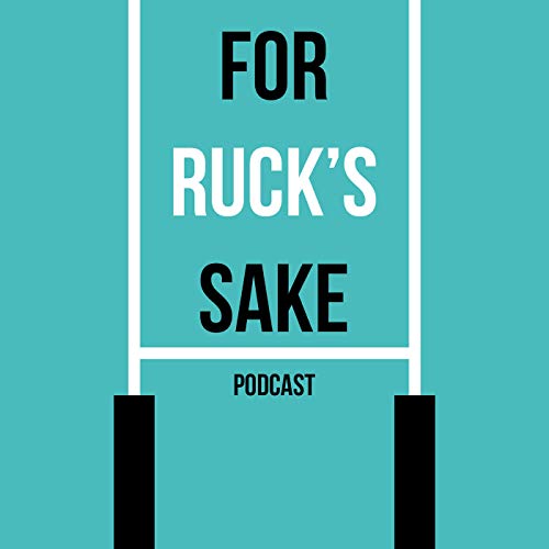 For Ruck's Sake Podcast By Giles Jagger Tom-Henry Jones and Will Dagnall cover art