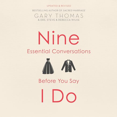 Nine Essential Conversations Before You Say I Do Audiobook By Gary Thomas, Dr. Steve Wilke Ph.D, Dr. Rebecca Wilke EdD cover 