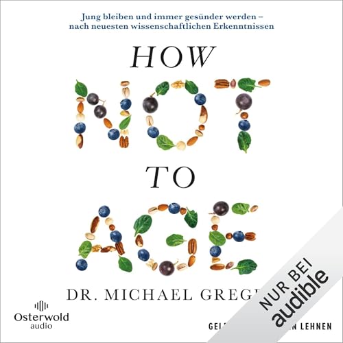 How Not to Age (German Edition) Audiobook By Michael Greger, Barbara Röhl - Übersetzer, Simone Schroth - Übers