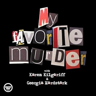 My Favorite Murder with Karen Kilgariff and Georgia Hardstark Audiobook By Exactly Right Media – the original true crim