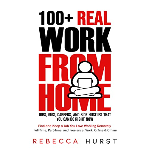 100+ Real Work from Home Jobs, Gigs, Careers, and Side Hustles that You Can Do Right Now Audiolibro Por Rebecca Hurst arte de