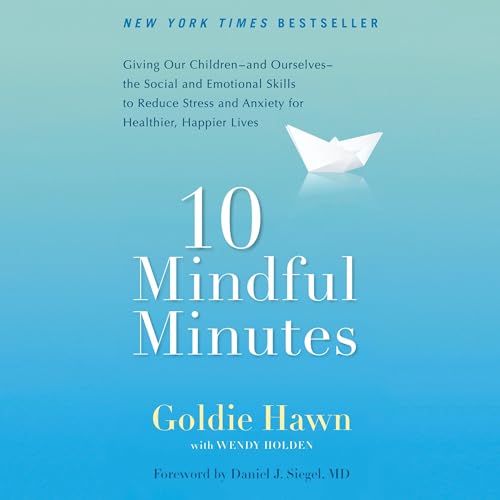 10 Mindful Minutes Audiobook By Goldie Hawn, Wendy Holden, Daniel J. Siegel M.D. - foreword cover art