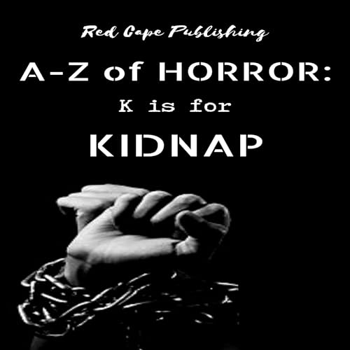 K Is for Kidnap Audiobook By Daniel R. Robichaud, Ruschelle Dillon, Donovan 'Monster' Smith, Nat Whiston, Tori Danielle Romer