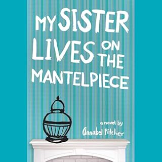 My Sister Lives on the Mantelpiece Audiolibro Por Annabel Pitcher arte de portada