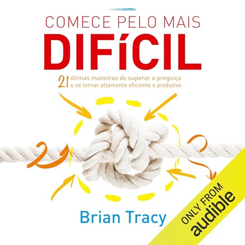 Comece pelo mais difícil Audiolivro Por Brian Tracy capa