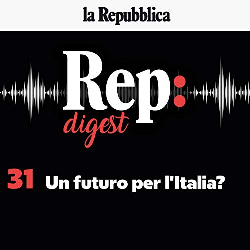 Un futuro per l'Italia? Audiolibro Por Ezio Mauro, Lavinia Rivara, Mattia Chiusano, Silvia Fumarola, Arianna Finos, Tonia Mas