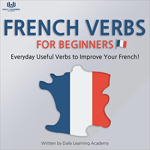 French Verbs for Beginners! Audiobook By Daily Learning Academy cover art