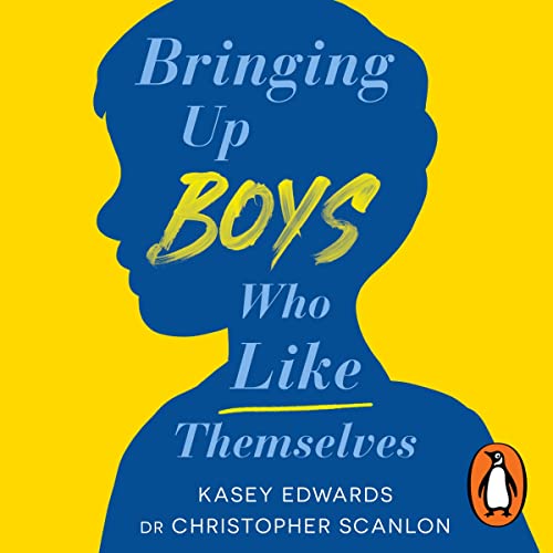 Bringing Up Boys Who Like Themselves Audiobook By Kasey Edwards, Christopher Scanlon cover art