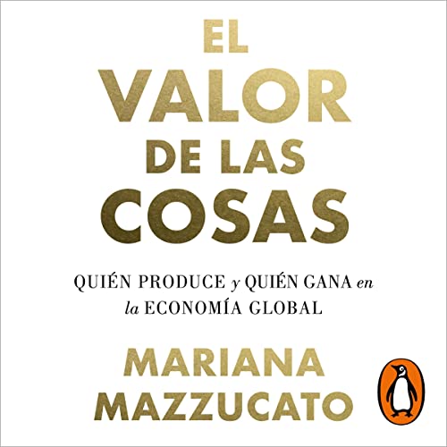 El valor de las cosas [The Value of Everything] Audiobook By Mariana Mazzucato, Ramón González Férriz - 