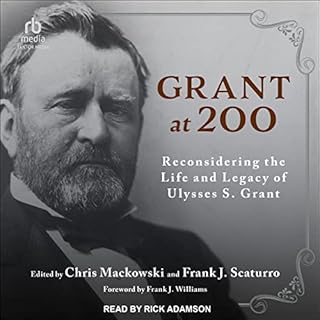 Grant at 200 Audiobook By Chris Mackowski - editor, Frank J. Scaturro - editor cover art