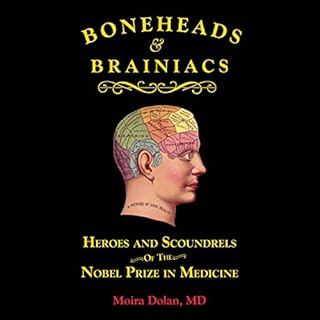 Boneheads and Brainiacs: Heroes and Scoundrels of the Nobel Prize in Medicine Audiolibro Por Moira Dolan MD arte de portada