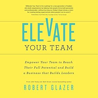 Elevate Your Team Audiobook By Robert Glazer cover art