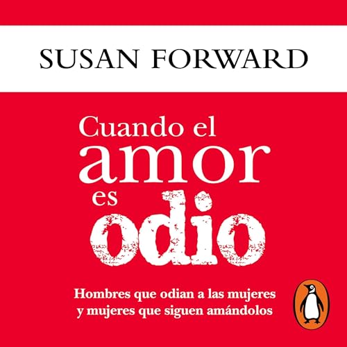 Cuando el amor es odio [Men Who Hate Women & the Women Who Love] Audiolibro Por Susan Forward arte de portada