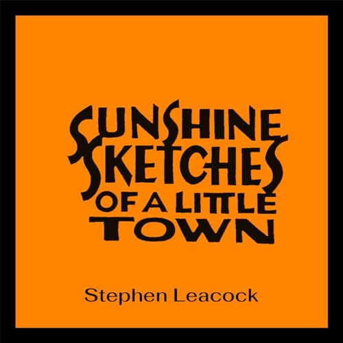 Sunshine Sketches of a Little Town Podcast Por Stephen Leacock arte de portada