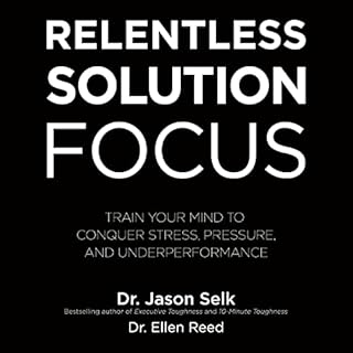 Relentless Solution Focus Audiobook By Dr. Jason Selk, Dr. Ellen Reed cover art