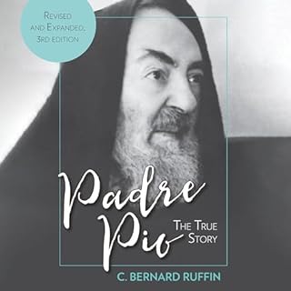 Padre Pio: The True Story (Revised and Expanded, 3rd Edition) Audiobook By C. Bernard Ruffin cover art