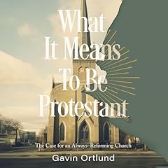 What It Means to Be Protestant Audiobook By Gavin Ortlund cover art