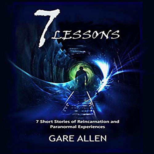 7 Lessons: 7 Short Stories of Reincarnation and Paranormal Experiences cover art