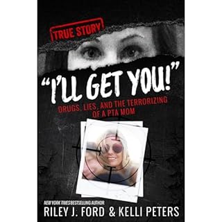 "I'll Get You!" Drugs, Lies, and the Terrorizing of a PTA Mom (true crime) Audiobook By Riley J. Ford cover art