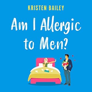 Am I Allergic to Men? Audiobook By Kristen Bailey cover art