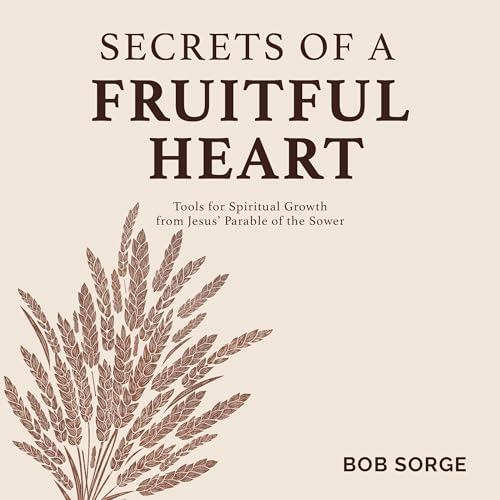 Secrets of a Fruitful Heart Audiolibro Por Bob Sorge arte de portada