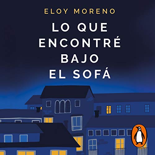 Lo que encontré bajo el sofá [What I Found Under the Sofa] Audiobook By Eloy Moreno cover art