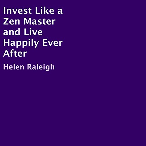 Invest Like a Zen Master and Live Happily Ever After Audiobook By Helen Raleigh cover art