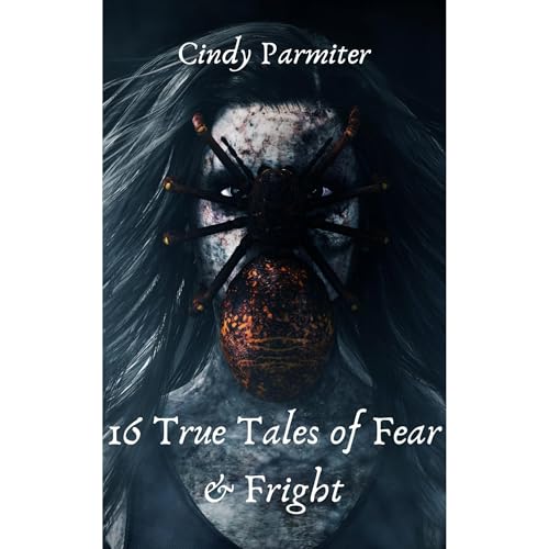 16 True Tales of Fear & Fright Audiobook By Cindy Parmiter cover art