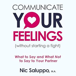 Communicate Your Feelings (Without Starting a Fight) Audiobook By Nic Saluppo cover art