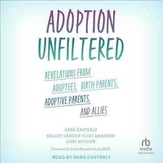 Adoption Unfiltered Audiolibro Por Sara Easterly, Kelsey Vander Vliet Ranyard, Lori Holden, Joyce Maguire Pavao Ed.D. - forew