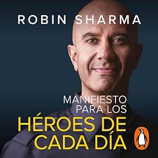 Manifiesto para los héroes de cada día [The Everyday Hero Manifesto] Audiobook By Robin Sharma, Efrén De