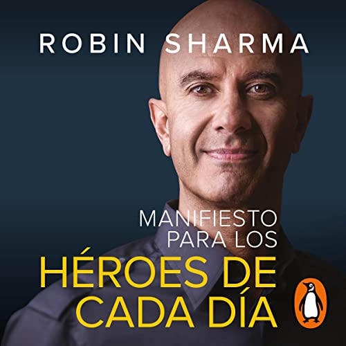 Manifiesto para los héroes de cada día [The Everyday Hero Manifesto] Audiobook By Robin Sharma, Efrén Del Valle Peñamil - translator, Nieves Calvino Gutiérrez - translator cover art