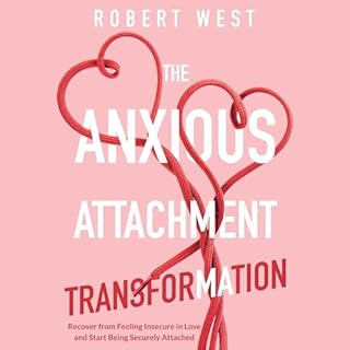 The Anxious Attachment Transformation Audiobook By Robert West cover art