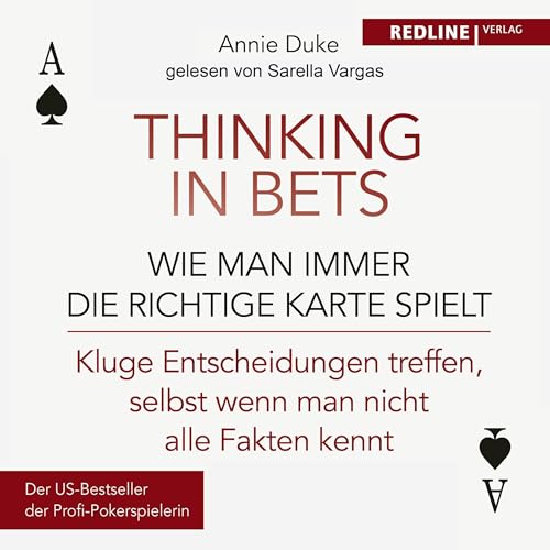 Thinking in bets – wie man immer die richtige Karte spielt Audiobook By Annie Duke, Bärbel Knill - Übersetzer