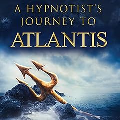 A Hypnotist’s Journey to Atlantis: Eye Witness Accounts of Our Ancient History cover art